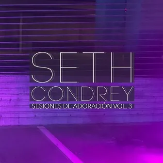 Sesiones de Adoración, Vol. 3 by Seth Condrey