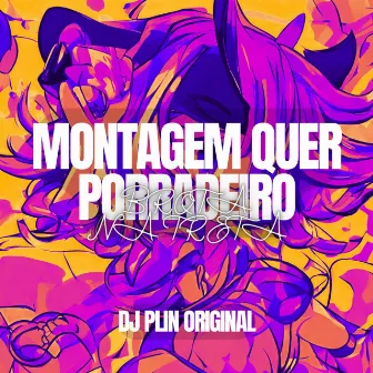 Montagem Quer Porradeiro - Brota na Treta by DJ PLIN ORIGINAL