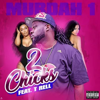 2 Chicks (feat. T-Rell) by Murdah 1