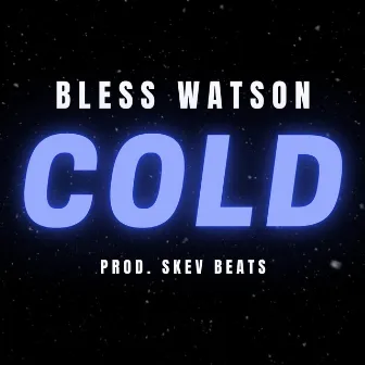 COLD by Bless Watson