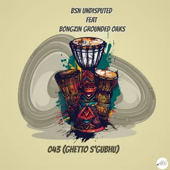 043 (Ghetto S'gubhu) by BsN Undisputed