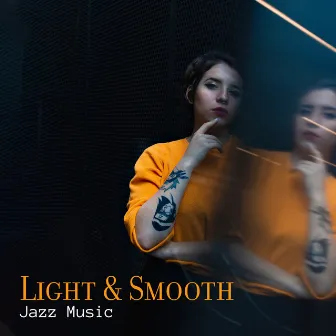 Light & Smooth Jazz Music: Slow Instrumental Music when You Want to Relax or Rest in the Comfort of Your Home - Perfect for Quiet Evenings or for Chillout by Smooth Jazz Music Club