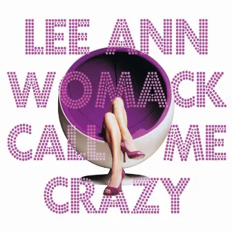 Call Me Crazy by Lee Ann Womack