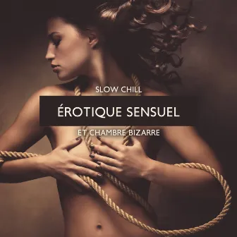 Slow chill érotique sensuel et chambre bizarre: Séduction de minuit à Ibiza, Musique de liste de lecture sexuelle by Dj Eroticamila