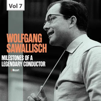 Milestones of a Legendary Conductor: Wolfgang Sawallisch, Vol. 7 by Wolfgang Sawallisch