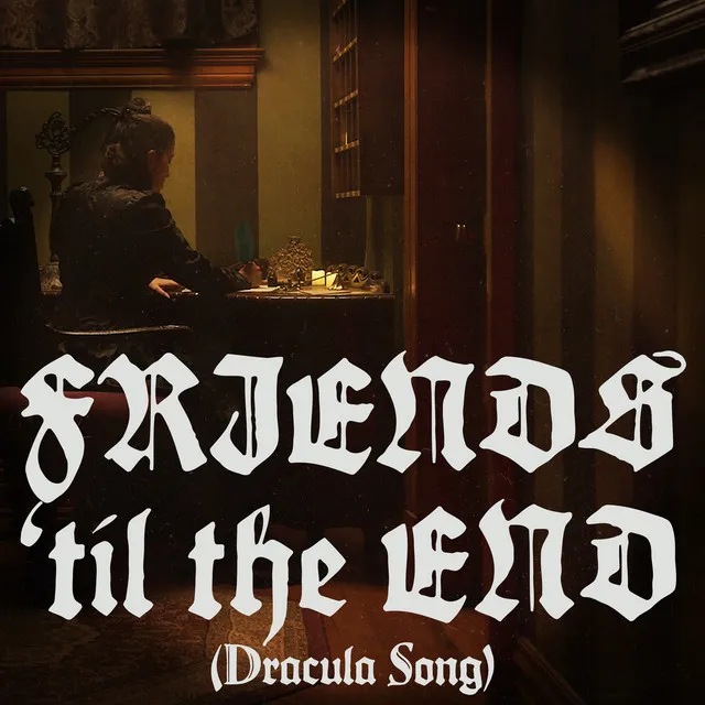 Friends 'til the End (Dracula Song)