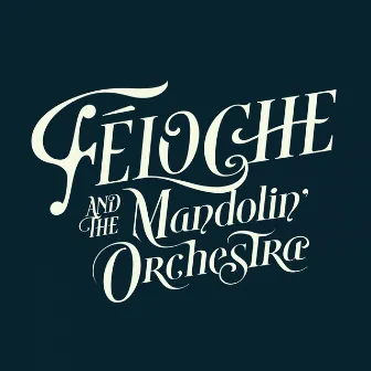 Féloche & The Mandolin' Orchestra by Féloche