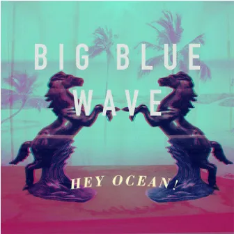 Big Blue Wave EP by Hey Ocean!