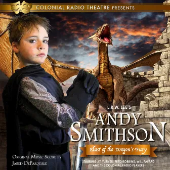 Andy Smithson: Blast of the Dragon's Fury (Original Audio Theatre Soundtrack) by Jared DePasquale