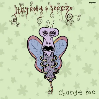 Itchy Robot & Skeeze - Change Me by Itchy Robot