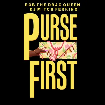 Purse First (feat. DJ Mitch Ferrino) by Bob the Drag Queen