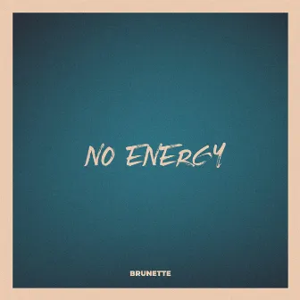 No energy by Brunette