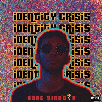 Identity Crisis by Dank Sinat₹a