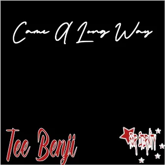 Came A Long Way by Tee Benji