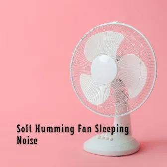 Soft Humming Fan Sleeping Noise by Sleep Recording Studios