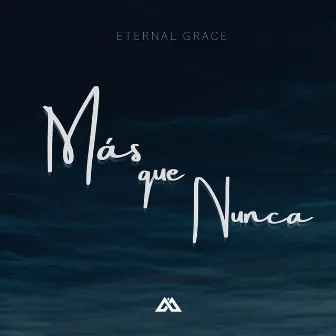 Más Que Nunca by Eternal Grace