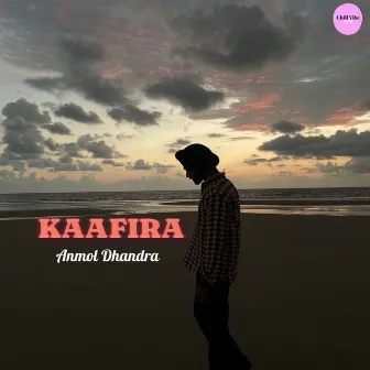 KAAFIRA by Anmol Dhandra