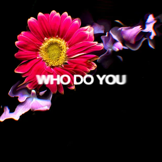 WHO DO YOU