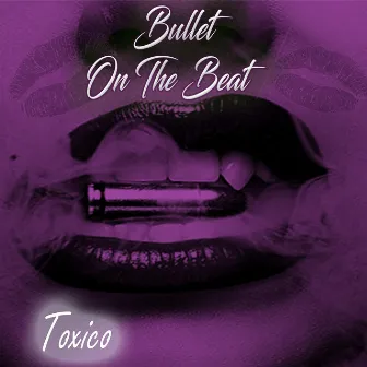 Toxico by Bullet On The Beat