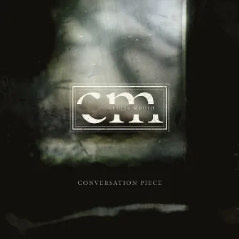 Conversation Piece by Closed Mouth