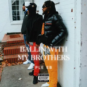 BALLIN WITH MY BROTHERS by PLE EB