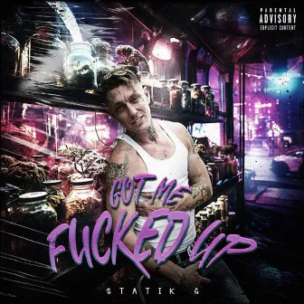 Got Me Fucked Up! by Statik G