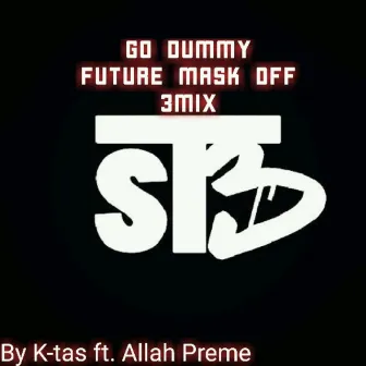 Go Dummy (Future Mask off 3Mix) by K-Tas