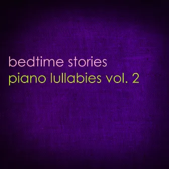 Piano Lullabies Vol. 2 by Bedtime Stories