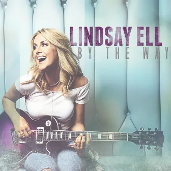 By The Way by Lindsay Ell