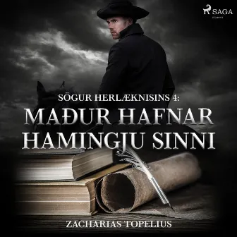 Sögur herlæknisins 4: Maður hafnar hamingju sinni by Zacharias Topelius