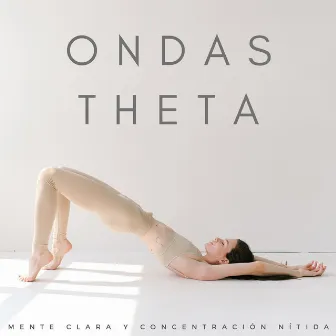 Ondas Theta: Mente Clara Y Concentración Nítida by Música de Estudio para Concentración