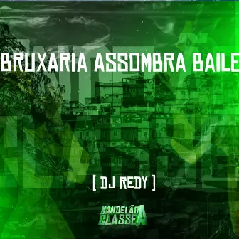 Bruxaria Assombra Baile by DJ Redy