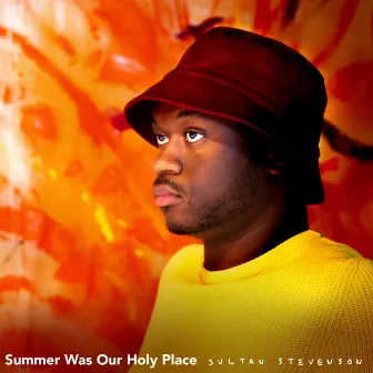 Summer Was Our Holy Place by Sultan Stevenson