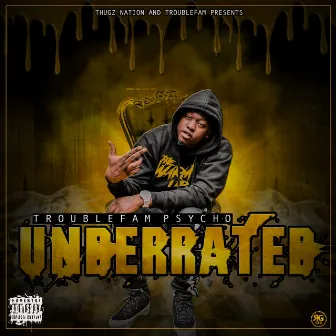 Underrated by Troublefam Psycho