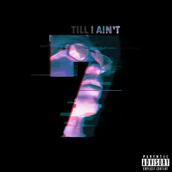 TILL I AIN'T by Seven LC