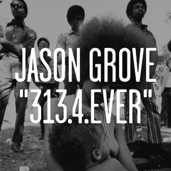 313.14 Ever by Jason Grove