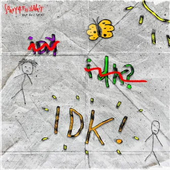 IDK! by Vinci Tommy T