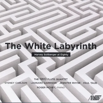 The White Labyrinth: Harvey Sollberger at Eighty by Harvey Sollberger