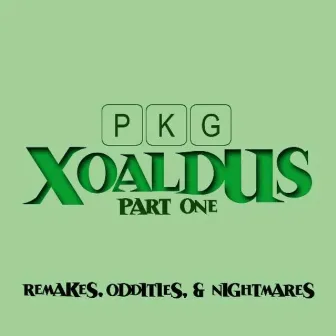 Xoaldus Part One: Remakes, Oddities, and Nightmares by PKG