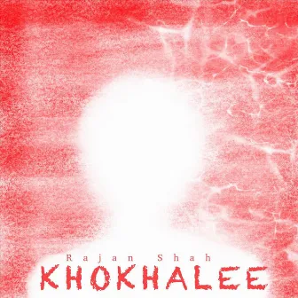 Khokhalee by Rajan Shah