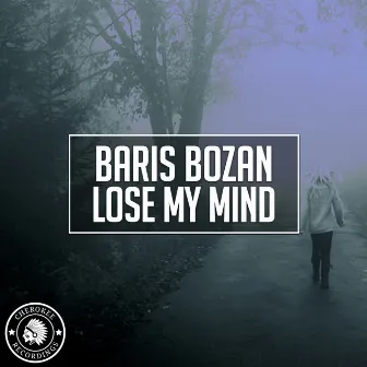 Lose My Mind by Baris Bozan