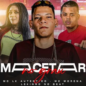 Macetar no Grau by Mc LK Autêntico