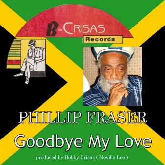 Goodbye My Love by Phillip Fraser