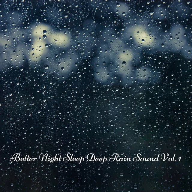 Better Night Sleep Deep Rain Sound Vol. 1