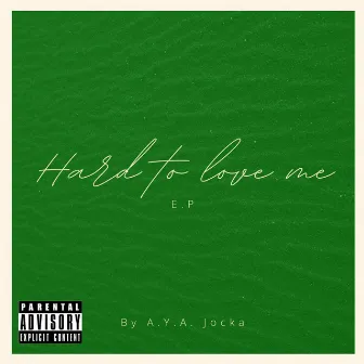 Hard to Love Me by A.Y.A Jocka