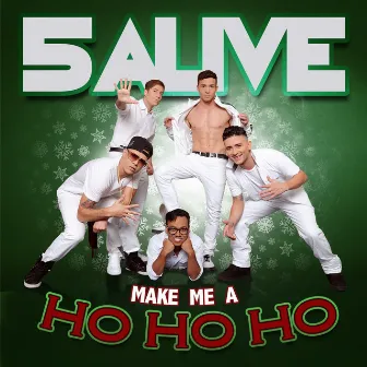 Make Me a Ho Ho Ho by 5 Alive