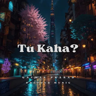 Tu Kaha? by Gaurav Prasad