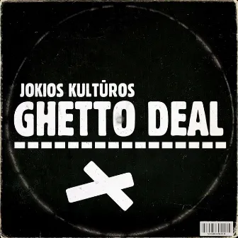 Ghetto Deal by Jokios Kultūros