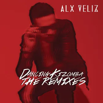 Dancing Kizomba (The Remixes) by Alx Veliz