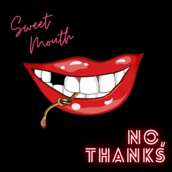 No, thanks by Sweet Mouth